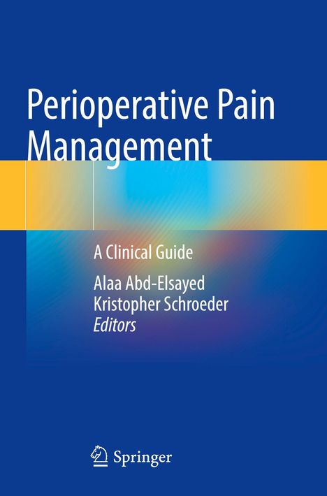 "Perioperative Pain Management: A Clinical Guide. Alaa Abd-Elsayed, Kristopher Schroeder, Editors." Blau-gelbe Farbgestaltung.