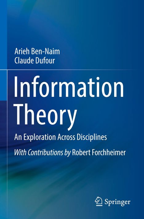 Arieh Ben-Naim, Claude Dufour, "Information Theory: An Exploration Across Disciplines". Springer-Logo. Blaues Design.