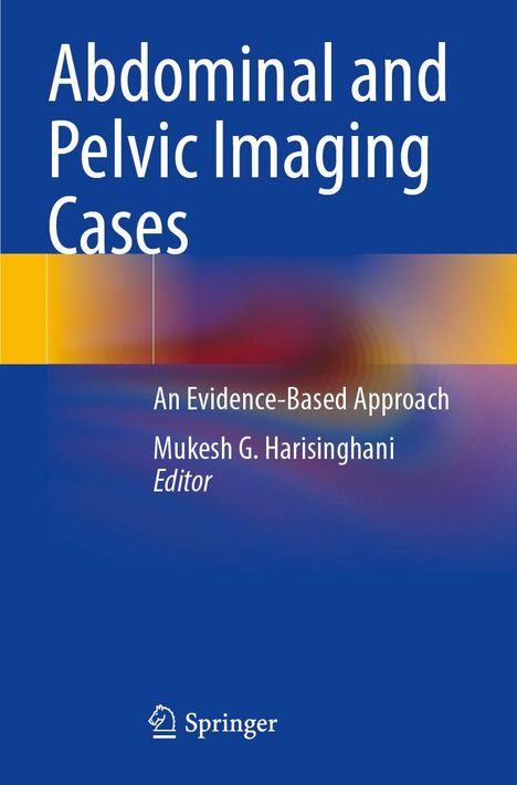 "Abdominal and Pelvic Imaging Cases: An Evidence-Based Approach" von Mukesh G. Harisinghani. Springer-Logo unten.