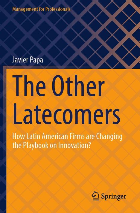 „Management for Professionals“, „Javier Papa“, „The Other Latecomers“, „How Latin American Firms are Changing the Playbook on Innovation?“. Hintergrund mit orange-blauen Rauten und Springer-Logo.