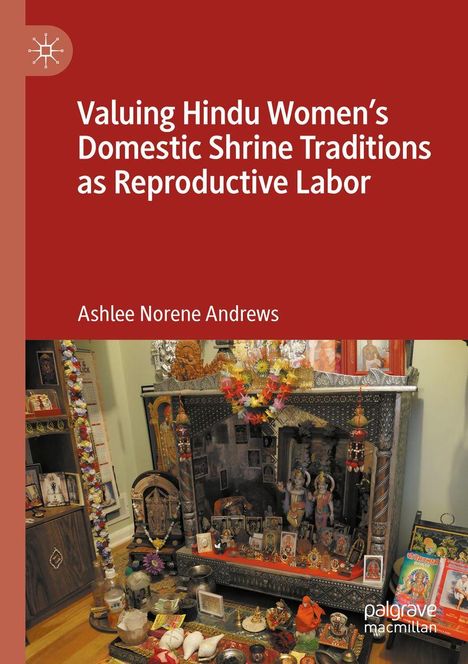 Buchtitel: "Valuing Hindu Women’s Domestic Shrine Traditions as Reproductive Labor". Autor: Ashlee Norene Andrews.
