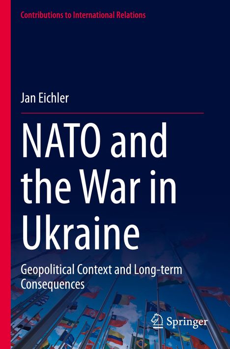 „NATO and the War in Ukraine“ von Jan Eichler, Beitrag zu internationalen Beziehungen, Fahnen und Springer-Logo.