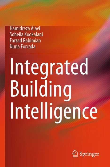 Buchtitel: "Integrated Building Intelligence". Autoren: Hamidreza Alavi, Soheila Kookalani, Farzad Rahimian, Núria Forcada.