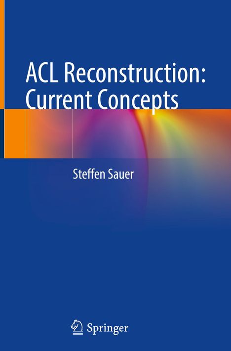 Steffen Sauer: ACL Reconstruction: Current Concepts, Buch