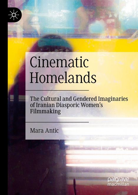 Titel: "Cinematic Homelands". Thema: Imaginatiationen des Films iranischer Diaspora-Frauen. Autor: Mara Antic. Hintergrund: Farben.