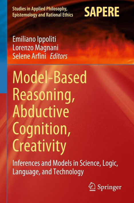 Cover mit Texten: "Model-Based Reasoning, Abductive Cognition, Creativity". Autoren: Emiliano Ippoliti, Lorenzo Magnani, Selene Arfini. Springer-Logo.
