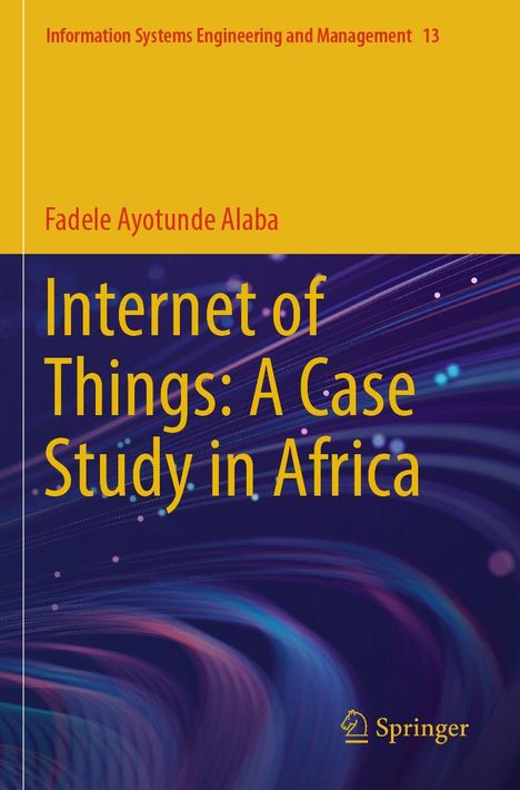 „Internet of Things: A Case Study in Africa“ von Fadele Ayotunde Alaba. Gelbe und violette Farben mit Springer-Logo.