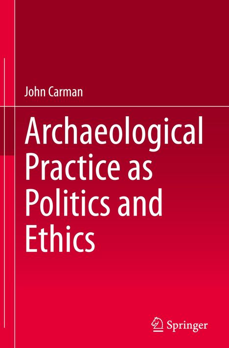 John Carman: Archaeological Practice as Politics and Ethics, Buch