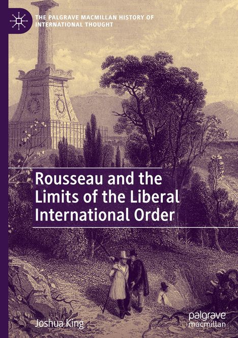 Joshua King: Rousseau and the Limits of the Liberal International Order, Buch