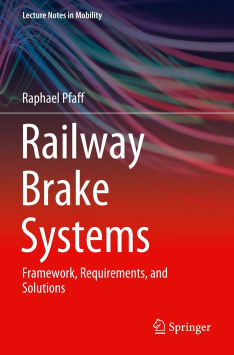 "Railway Brake Systems: Framework, Requirements, and Solutions" von Raphael Pfaff. Oben abstrakte Linien in Farben.