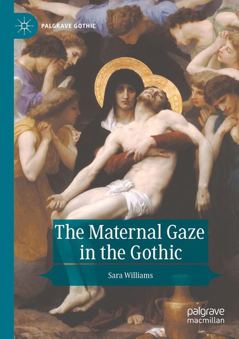 Ein Gemälde zeigt trauernde Personen um eine Figur in weißen Tüchern. Text: "The Maternal Gaze in the Gothic" von Sara Williams.