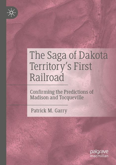 "The Saga of Dakota Territory’s First Railroad" oben; Verfasser: Patrick M. Garry. Hintergrund in Rosa mit abstraktem Muster.