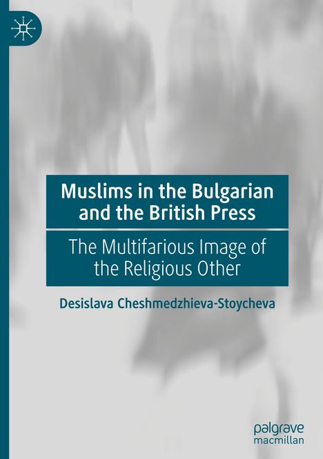 Desislava Cheshmedzhieva-Stoycheva: Muslims in the Bulgarian and the British Press, Buch