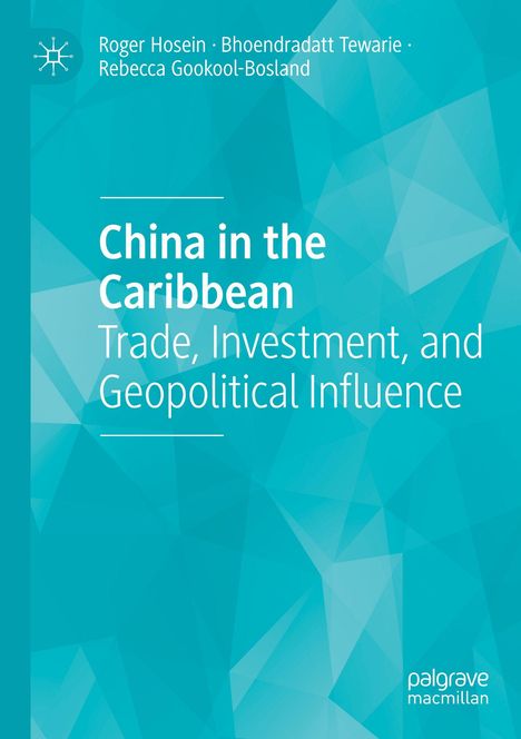 "China in the Caribbean: Trade, Investment, and Geopolitical Influence." Autoren: Roger Hosein, Bhoendradatt Tewarie, Rebecca Gookool-Bosland. Hintergrund in Blautönen mit geometrischen Mustern.