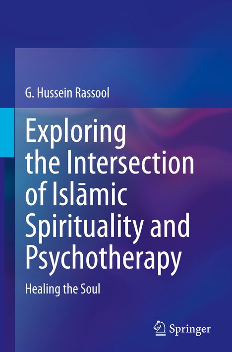 G. Hussein Rassool: Exploring the Intersection of Isl¿mic Spirituality and Psychotherapy, Buch