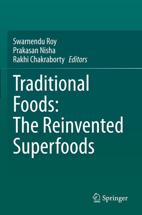 "Traditional Foods: The Reinvented Superfoods", Swarnendu Roy, Prakasan Nisha, Rakhi Chakraborty, Springer-Logo.