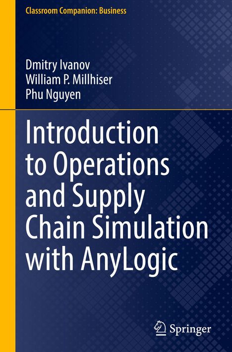 Buchtitel: "Introduction to Operations and Supply Chain Simulation with AnyLogic." Autoren: Dmitry Ivanov, William P. Millhiser, Phu Nguyen.