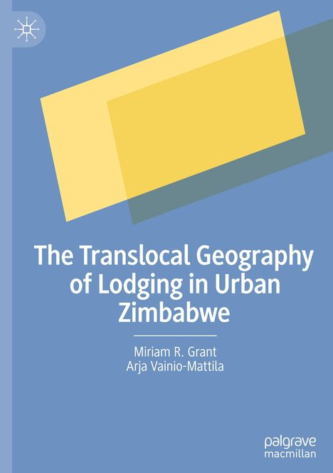 Arja Vainio-Mattila: The Translocal Geography of Lodging in Urban Zimbabwe, Buch