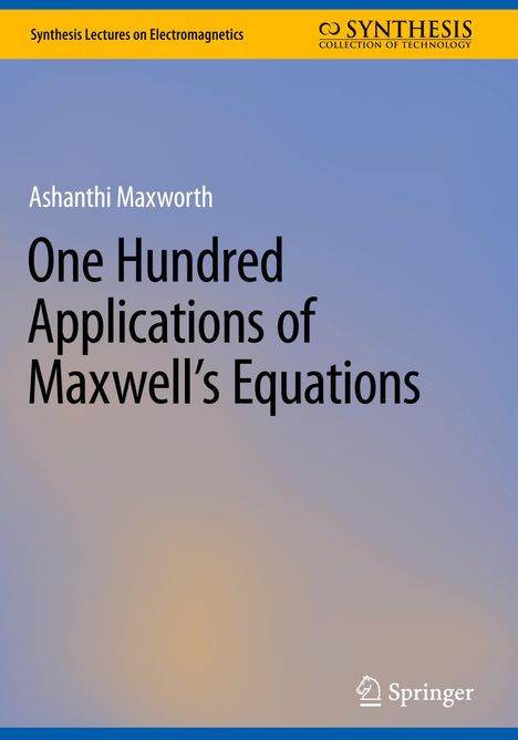 Ashanthi Maxworth: One Hundred Applications of Maxwell¿s Equations, Buch