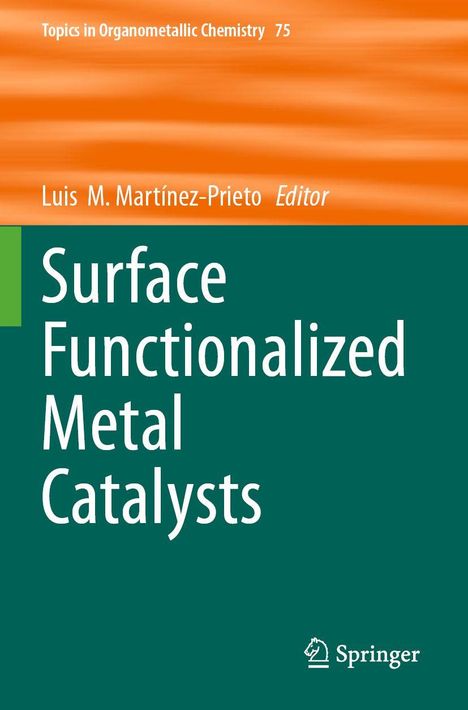 Text: "Topics in Organometallic Chemistry 75", "Luis M. Martínez-Prieto Editor", "Surface Functionalized Metal Catalysts", Springer-Logo. Orange und dunkelgrüne Farbfläche.