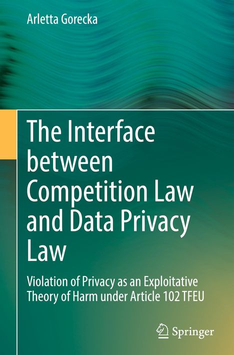 Arletta Gorecka: The Interface between Competition Law and Data Privacy Law, Buch