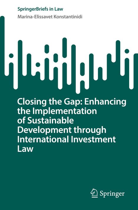 Marina-Elissavet Konstantinidi: Closing the Gap: Enhancing the Implementation of Sustainable Development through International Investment Law, Buch