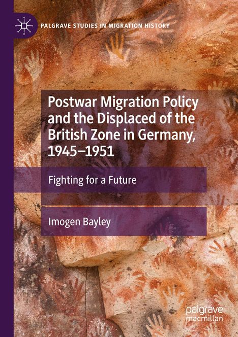 "Postwar Migration Policy and the Displaced of the British Zone in Germany, 1945–1951," darüber liegt ein antikes Höhlenwandmuster mit Handabdrücken.
