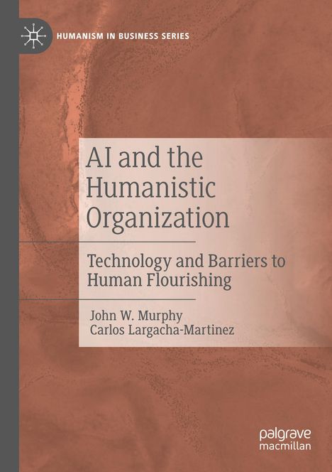"AI and the Humanistic Organization: Technology and Barriers to Human Flourishing" von John W. Murphy und Carlos Largacha-Martinez. Terrakotta-Hintergrund mit modernem Logo oben links.