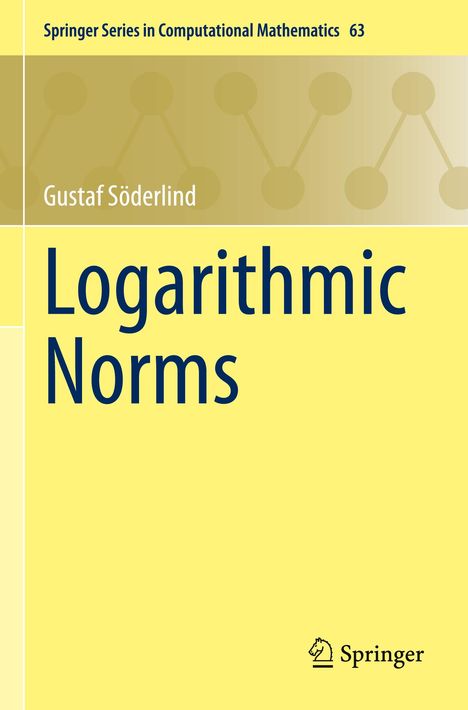 „Springer Series in Computational Mathematics 63“, „Gustaf Söderlind“, „Logarithmic Norms“. Gelber Hintergrund.