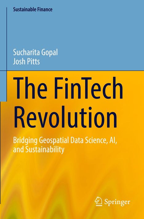 Text: "The FinTech Revolution: Bridging Geospatial Data Science, AI, and Sustainability" von Sucharita Gopal, Josh Pitts. Springer-Logo.