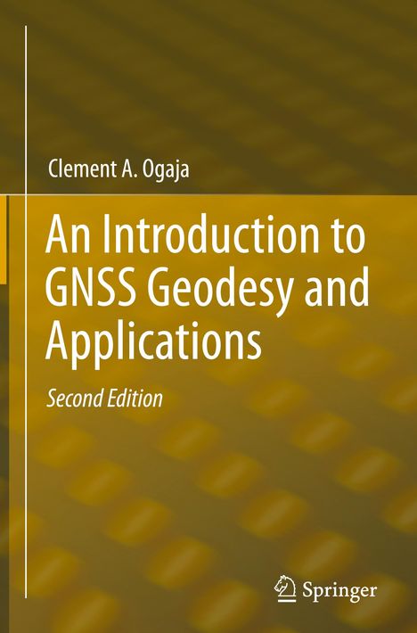 Clement A. Ogaja: An Introduction to GNSS Geodesy and Applications, Buch