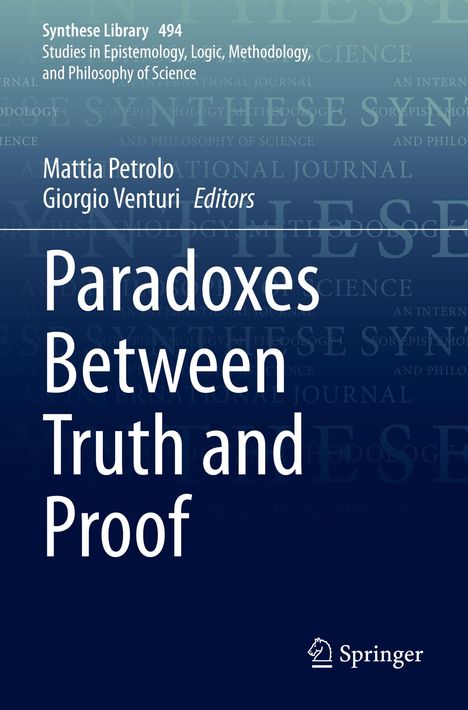Synthese Library 494. Mattia Petrolo, Giorgio Venturi, Editors. Paradoxes Between Truth and Proof. Springer-Logo unten.