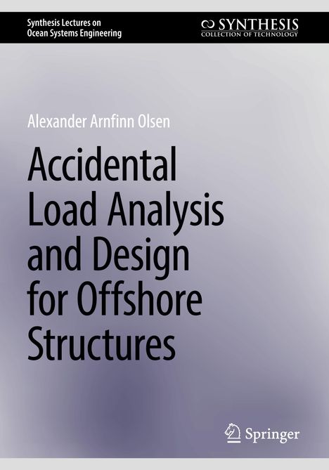 Alexander Arnfinn Olsen: Accidental Load Analysis and Design for Offshore Structures, Buch