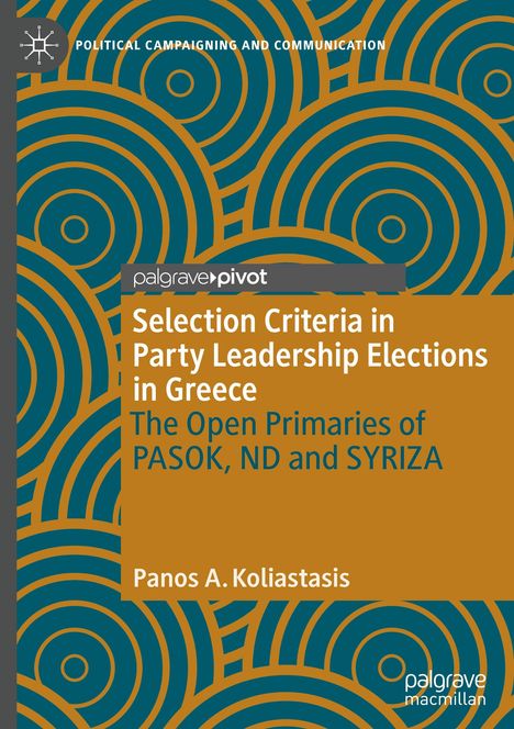 Panos A. Koliastasis: Selection Criteria in Party Leadership Elections in Greece: The Open Primaries of PASOK, ND and SYRIZA, Buch