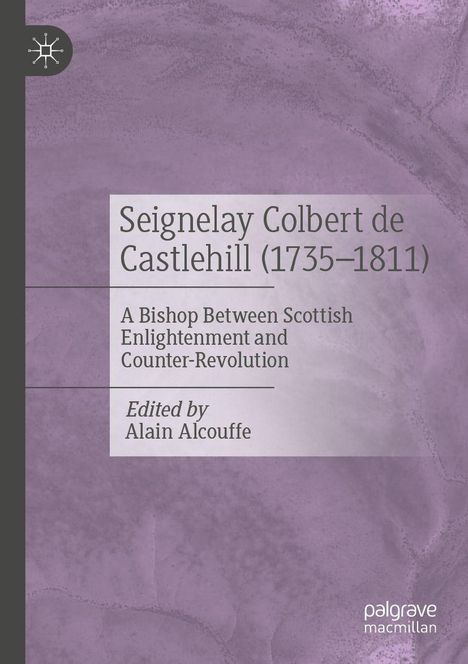 Seignelay Colbert de Castlehill (1735–1811), ein Bischof zwischen schottischer Aufklärung und Gegenrevolution, herausgegeben von Alain Alcouffe. Lila Hintergrund, links Logo.