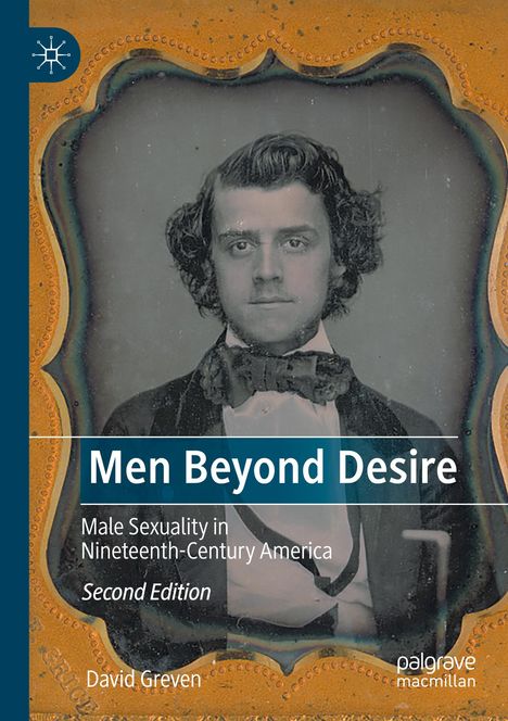 „Men Beyond Desire: Male Sexuality in Nineteenth-Century America, Second Edition“ von David Greven. Vintage-Foto eines Mannes.