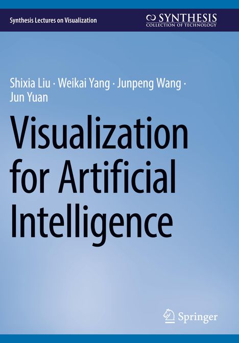 "Visualization for Artificial Intelligence" von Shixia Liu, Weikai Yang, Junpeng Wang, Jun Yuan; Springer-Logo unten rechts.