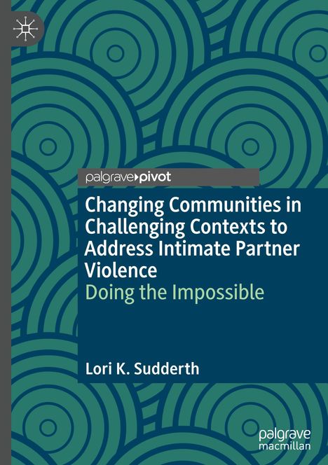 Lori K. Sudderth: Changing Communities in Challenging Contexts to Address Intimate Partner Violence, Buch