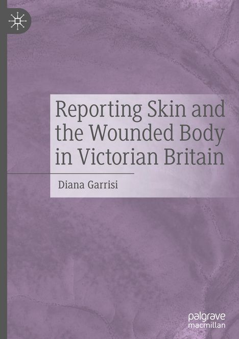 Diana Garrisi: Reporting Skin and the Wounded Body in Victorian Britain, Buch