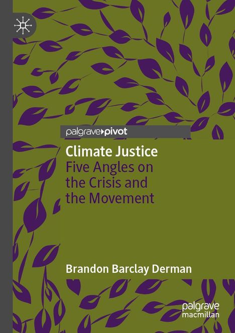 Text: Climate Justice, Five Angles on the Crisis and the Movement, Brandon Barclay Derman. Logo: Palgrave Pivot. Hintergrund: Blätter.