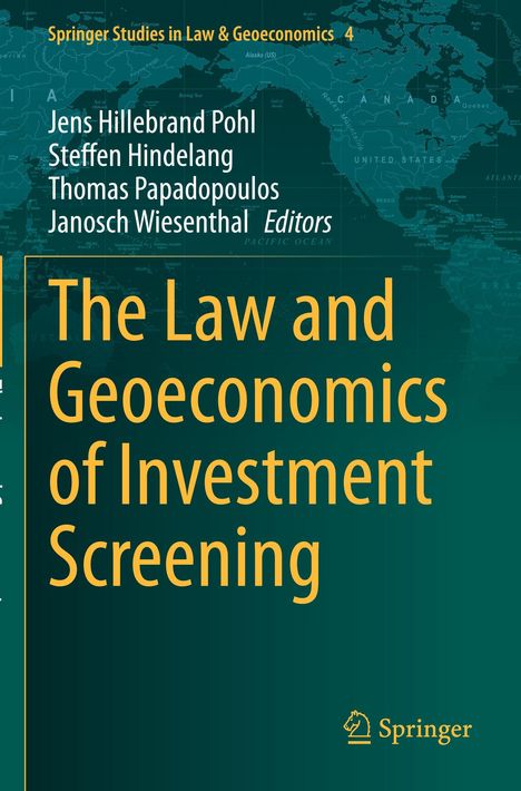 Springer Studies in Law & Geoeconomics 4; Autoren: Jens Hillebrand Pohl, Steffen Hindelang, Thomas Papadopoulos, Janosch Wiesenthal; Titel: "The Law and Geoeconomics of Investment Screening"; grüner Hintergrund mit Weltkarte.