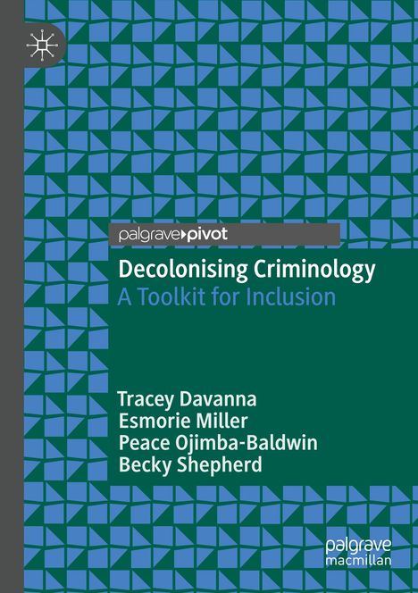Decolonising Criminology: A Toolkit for Inclusion von Tracey Davanna, Esmorie Miller, Peace Ojimba-Baldwin, Becky Shepherd. Geometrisches Muster.