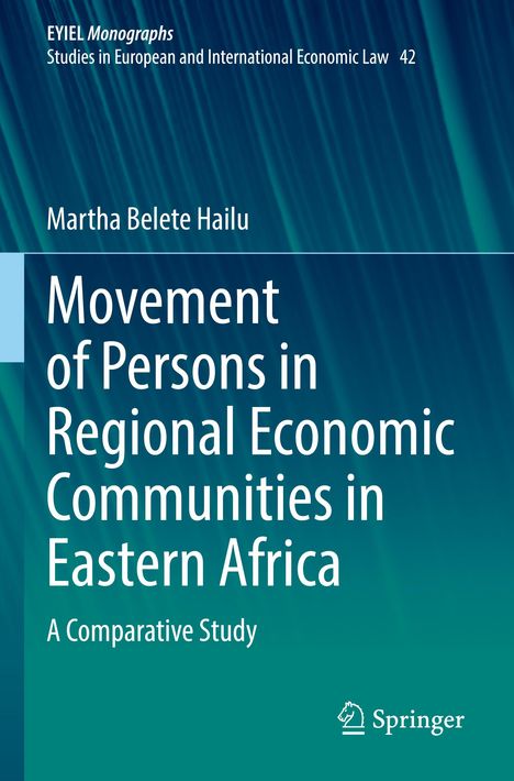 Text: "EYIEL Monographs", "Studies in European and International Economic Law", "42", "Martha Belete Hailu", "Movement of Persons in Regional Economic Communities in Eastern Africa", "A Comparative Study", "Springer". Grüner Hintergrund mit Linienmuster.