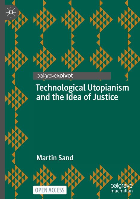 Martin Sand: Technological Utopianism and the Idea of Justice, Buch