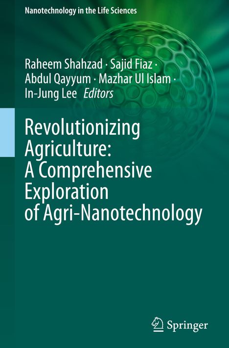 Revolutionizing Agriculture: A Comprehensive Exploration of Agri-Nanotechnology, Buch