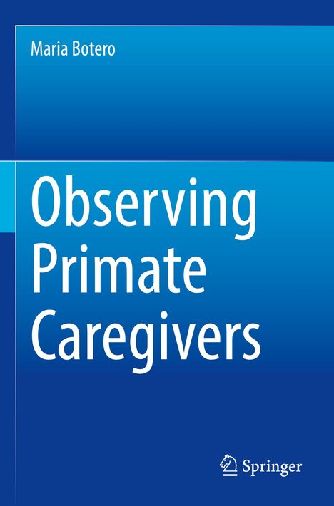 Titel: "Observing Primate Caregivers" von Maria Botero, Verlag: Springer. Blaues, schlichtes Design.