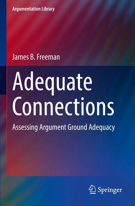 Titel: "Adequate Connections: Assessing Argument Ground Adequacy". Autor: James B. Freeman. Verlagslogo unten rechts.