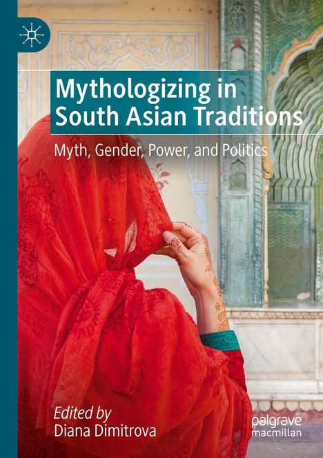 "Mythologizing in South Asian Traditions", "Myth, Gender, Power, and Politics", Herausgegeben von Diana Dimitrova. Eine Frau im roten Schleier.