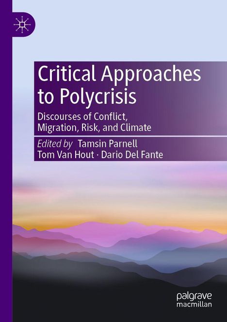 „Critical Approaches to Polycrisis“: Diskurse zu Konflikt, Migration, Risiko und Klima. Herausgegeben von Tamsin Parnell.