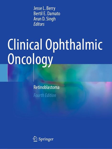„Clinical Ophthalmic Oncology: Retinoblastoma, Fourth Edition“. Autoren: Jesse L. Berry, Bertil E. Damato, Arun D. Singh. Springer-Logo unten.